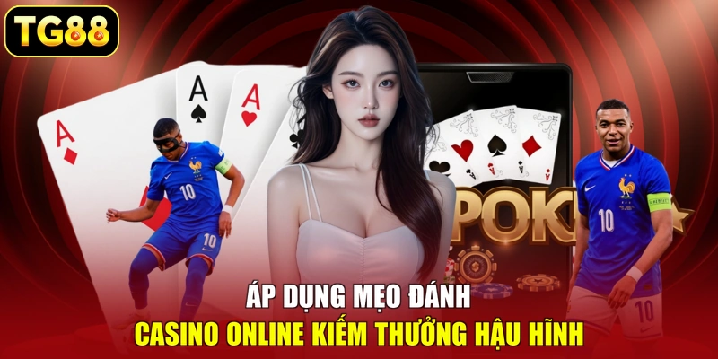 Áp dụng mẹo đánh Casino online kiếm thưởng hậu hĩnh Áp dụng mẹo đánh Casino online kiếm thưởng hậu hĩnh