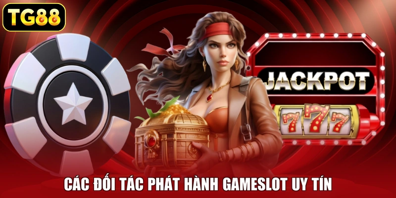 Các đối tác phát hành gameslot uy tín