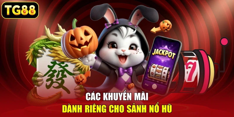 Các khuyến mãi dành riêng cho sảnh nổ hũ