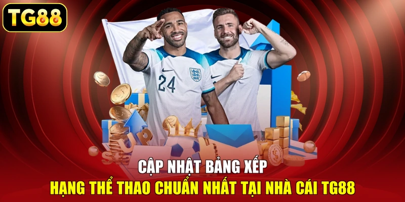 Cập nhật bảng xếp hạng thể thao chuẩn nhất tại nhà cái TG88 Cập nhật bảng xếp hạng thể thao chuẩn nhất tại nhà cái TG88