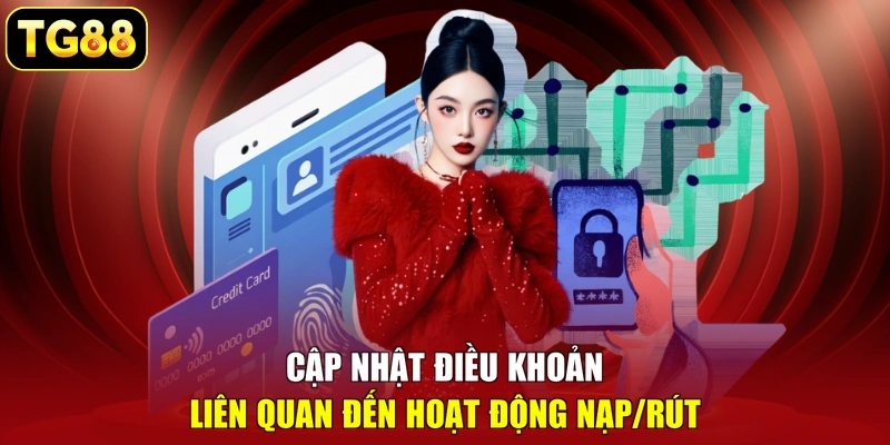 Cập nhật điều khoản liên quan đến hoạt động nạp/rút