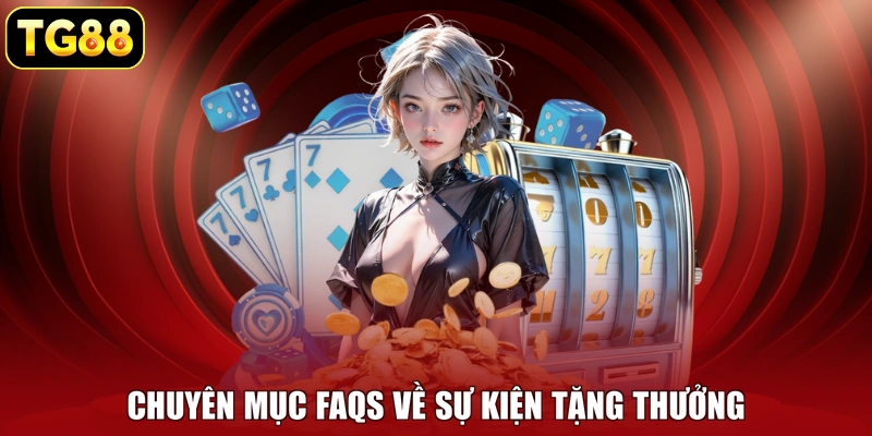 Chuyên mục FAQs về sự kiện tặng thưởng