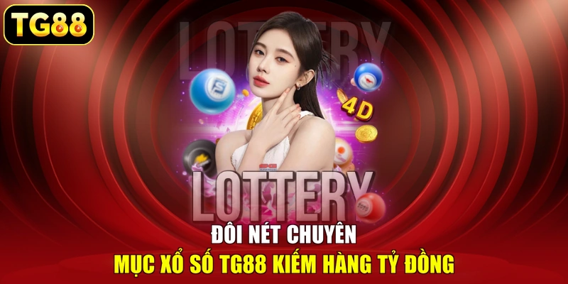 Đôi nét chuyên mục xổ số TG88 kiếm hàng tỷ đồng