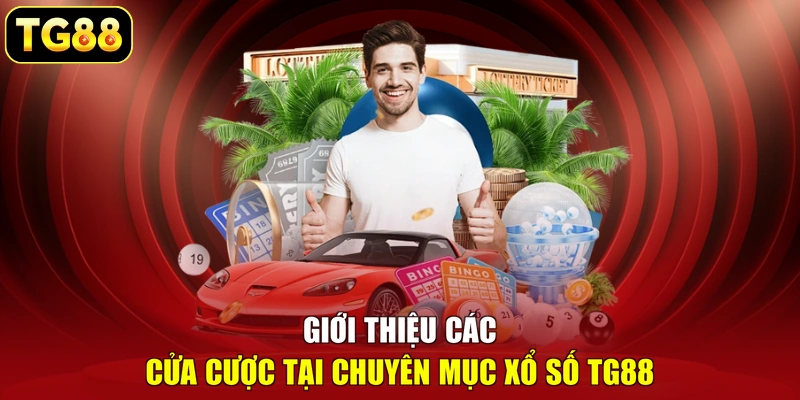 Giới thiệu các cửa cược tại chuyên mục xổ số TG88