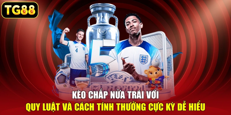 Kèo chấp nửa trái với quy luật và cách tính thưởng cực kỳ dễ hiểu