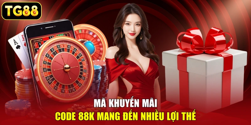 Mã khuyến mãi code 88K mang đến nhiều lợi thế
