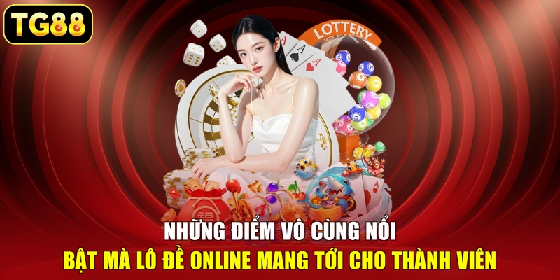 Những điểm vô cùng nổi bật mà lô đề online mang tới cho thành viên