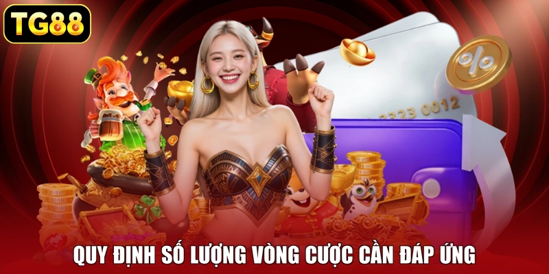 Quy định số lượng vòng cược cần đáp ứng