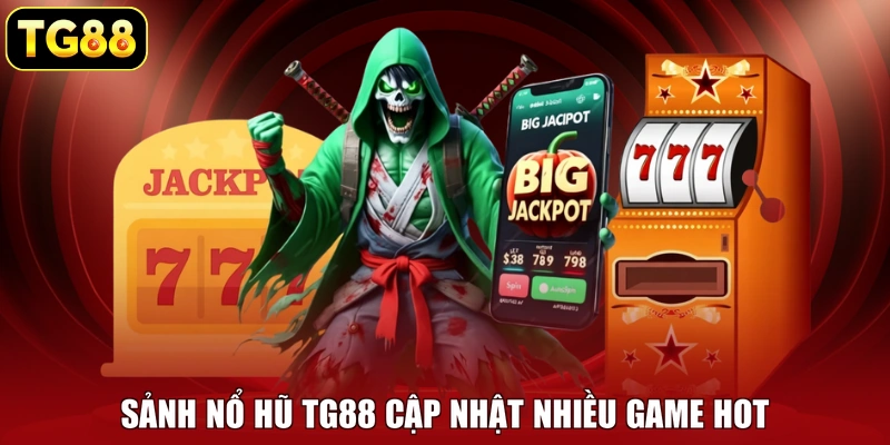 Sảnh nổ hũ TG88 cập nhật nhiều game hot
