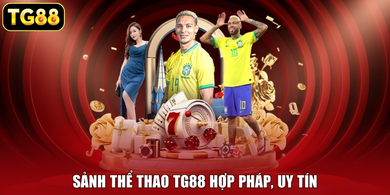 Sảnh thể thao TG88 hợp pháp, uy tín