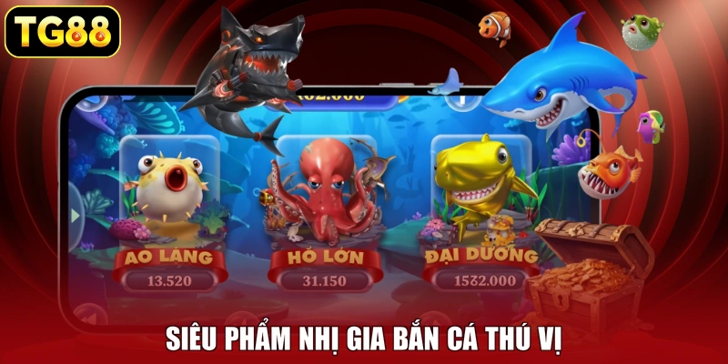Siêu phẩm Nhị Gia Bắn Cá thú vị