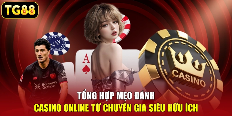 Tổng hợp mẹo đánh Casino online từ chuyên gia siêu hữu ích Tổng hợp mẹo đánh Casino online từ chuyên gia siêu hữu ích