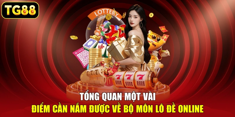 Tổng quan một vài điểm cần nắm được về bộ môn lô đề online