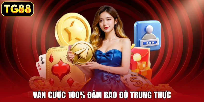 Ván cược 100% đảm bảo độ trung thực