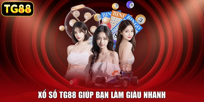Xổ số TG88 giúp bạn làm giàu nhanh Xổ số TG88 giúp bạn làm giàu nhanh